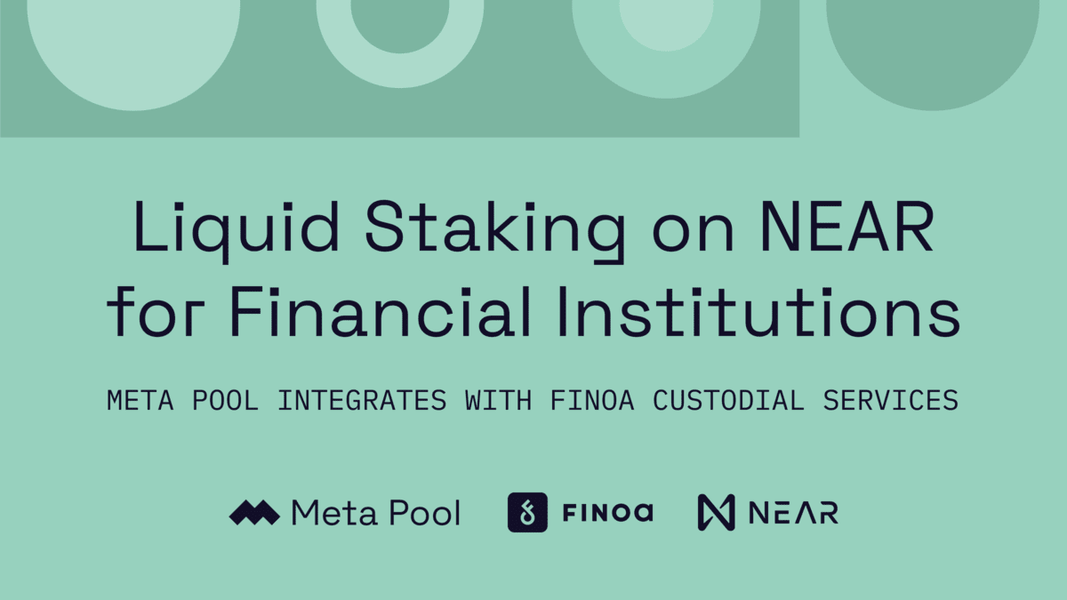 Liquid Staking on NEAR for Financial Institutions: Meta Pool Integrates with Finoa Custodial Services