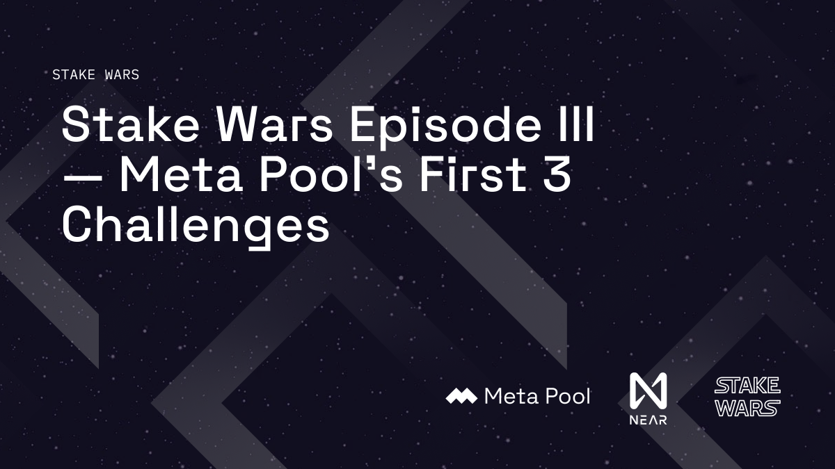 Stake Wars Episode III – Meta Pool’s First 3 Challenges