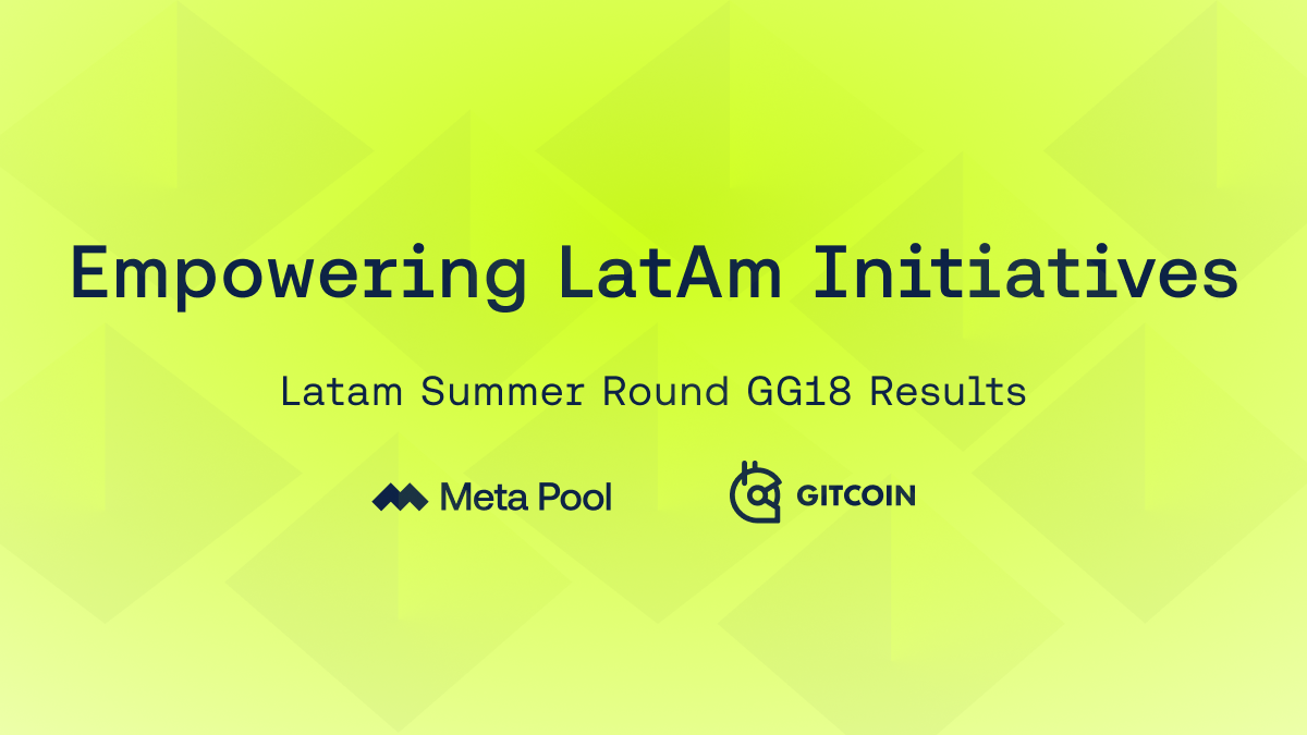 Results of Gitcoin Grants Round 18th (GG18) by Meta Pool: Empowering LatAm Initiatives for a Sustainable Future