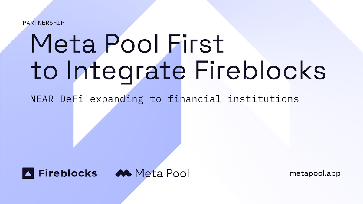 Meta Pool & Meta Yield: First to Integrate Fireblocks on NEAR￼